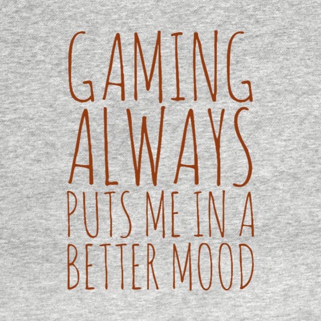 Gaming always puts me in a better mood by GAMINGQUOTES